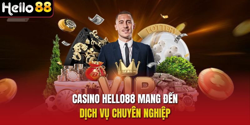 Casino Hello88 mang đến dịch vụ chuyên nghiệp