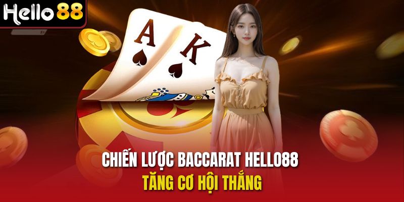 Chiến lược Baccarat Hello88 tăng cơ hội thắng