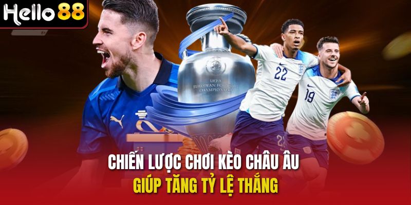 Chiến lược chơi kèo châu Âu giúp tăng tỷ lệ thắng
