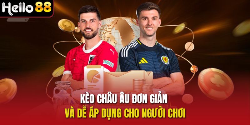 Kèo châu Âu đơn giản và dễ áp dụng cho người chơi