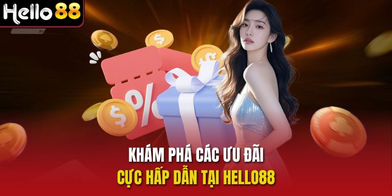 Khám phá các ưu đãi cực hấp dẫn tại Hello88