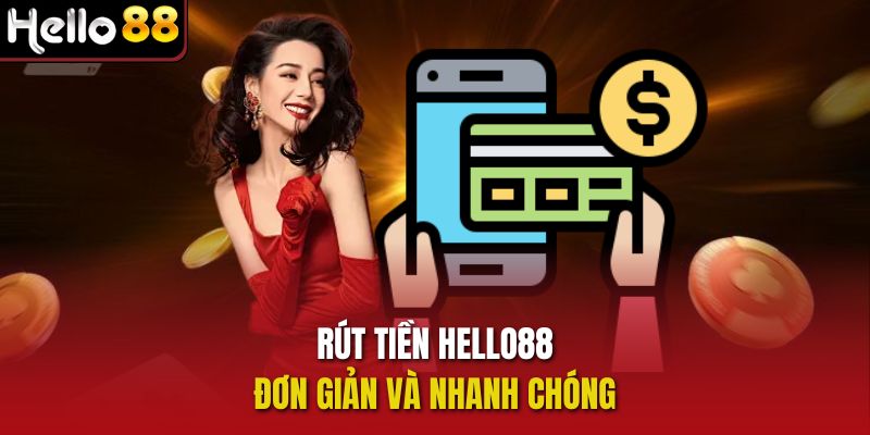 Rút tiền Hello88 đơn giản và nhanh chóng 